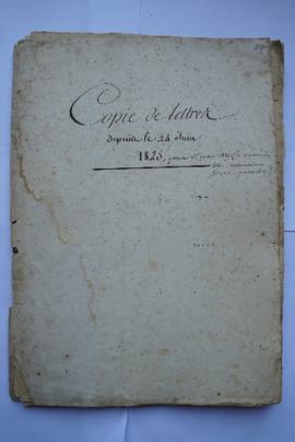 « Copie de lettres depuis le 24 Juin 1825, jusqu’au 1er janvier 1829. (y compris des lettres supp...
