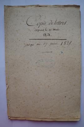 « Copie de lettres. Depuis le 10. mai 1821. jusqu'au 17 juin 1829 », fol. 159-204 [cahier de soix...